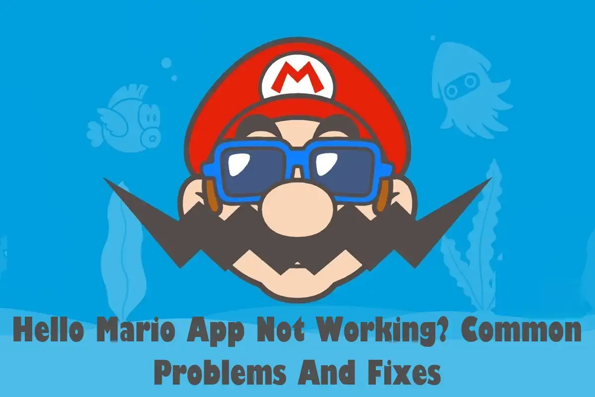 Hello Mario App Not Working? Common Problems And Fixes